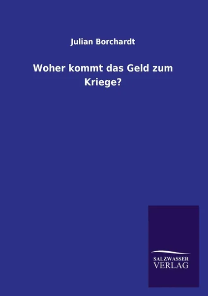 Обложка книги Woher kommt das Geld zum Kriege?, Julian Borchardt