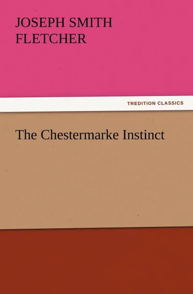 Обложка книги The Chestermarke Instinct, J. S. (Joseph Smith) Fletcher