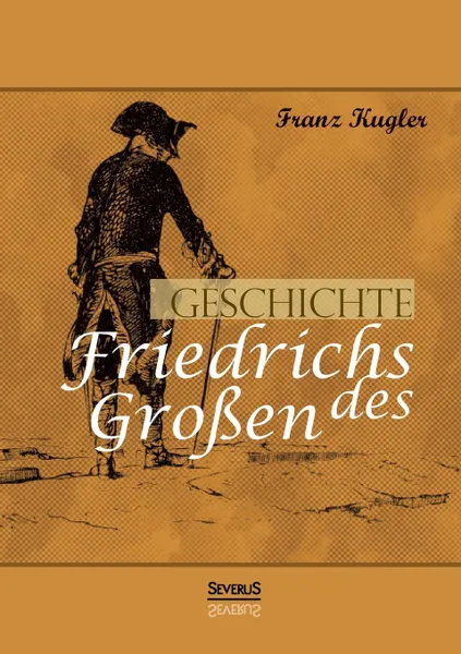 Обложка книги Geschichte Friedrichs Des Grossen. Gezeichnet Von Adolph Menzel, Franz Kugler