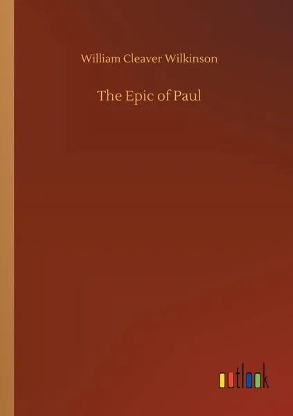 Обложка книги The Epic of Paul, William Cleaver Wilkinson