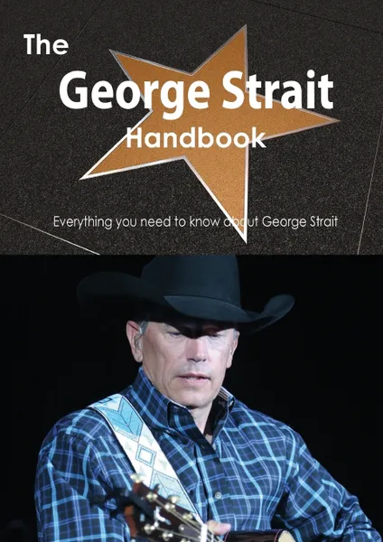 Обложка книги The George Strait Handbook - Everything You Need to Know about George Strait, Emily Smith