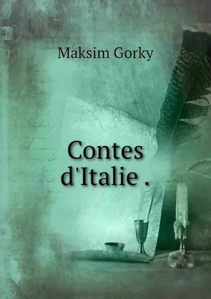 Обложка книги Contes d'Italie ., Максим Алексеевич Горький