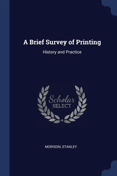 Обложка книги A Brief Survey of Printing. History and Practice, Morison Stanley