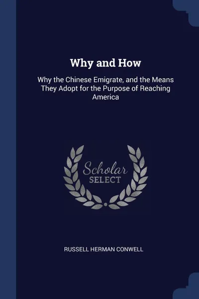 Обложка книги Why and How. Why the Chinese Emigrate, and the Means They Adopt for the Purpose of Reaching America, Russell Herman Conwell