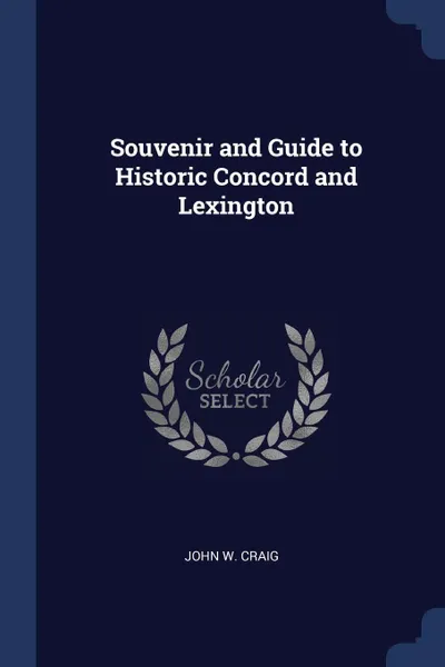 Обложка книги Souvenir and Guide to Historic Concord and Lexington, John W. Craig