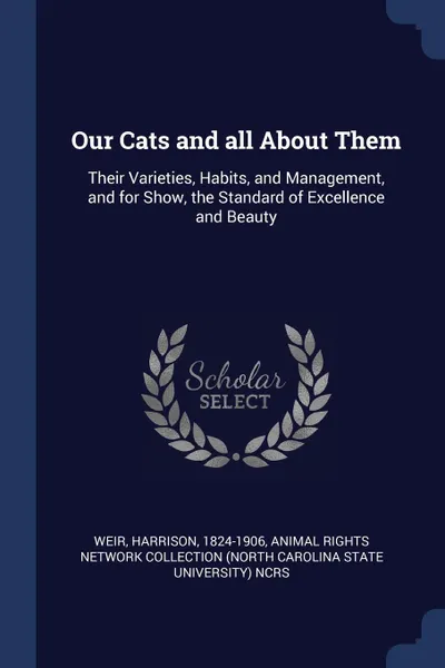 Обложка книги Our Cats and all About Them. Their Varieties, Habits, and Management, and for Show, the Standard of Excellence and Beauty, Harrison Weir, Animal Rights Network Collection NcRS