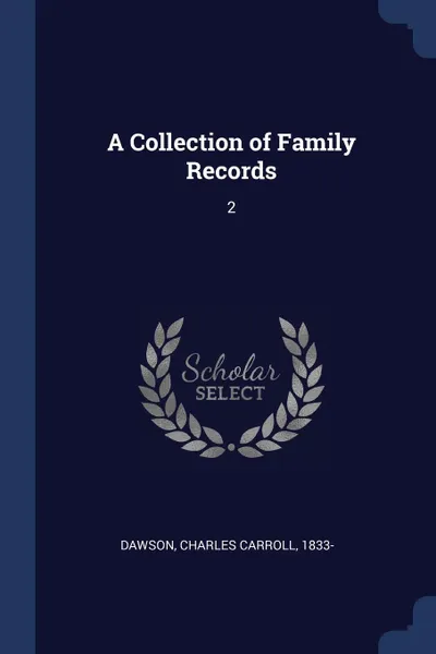 Обложка книги A Collection of Family Records. 2, Charles Carroll Dawson