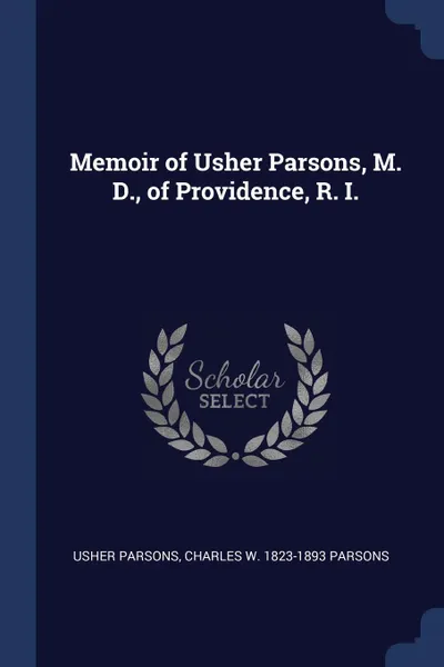 Обложка книги Memoir of Usher Parsons, M. D., of Providence, R. I., Usher Parsons, Charles W. 1823-1893 Parsons