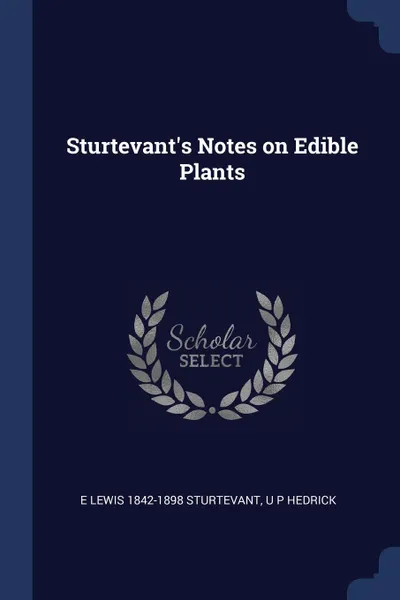 Обложка книги Sturtevant's Notes on Edible Plants, E Lewis 1842-1898 Sturtevant, U P Hedrick