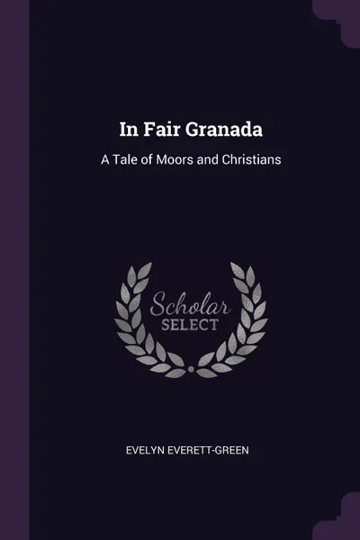 Обложка книги In Fair Granada. A Tale of Moors and Christians, Evelyn Everett-Green