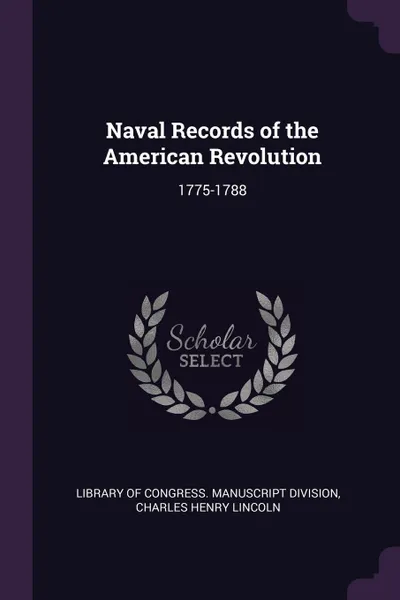 Обложка книги Naval Records of the American Revolution. 1775-1788, Charles Henry Lincoln