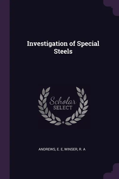 Обложка книги Investigation of Special Steels, E E Andrews, R A Winser