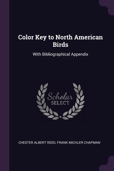 Обложка книги Color Key to North American Birds. With Bibliographical Appendix, Chester Albert Reed, Frank Michler Chapman