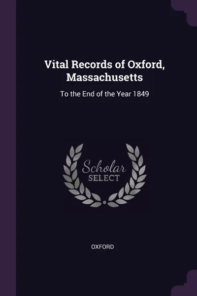 Обложка книги Vital Records of Oxford, Massachusetts. To the End of the Year 1849, Oxford