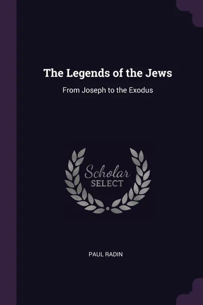 Обложка книги The Legends of the Jews. From Joseph to the Exodus, Paul Radin