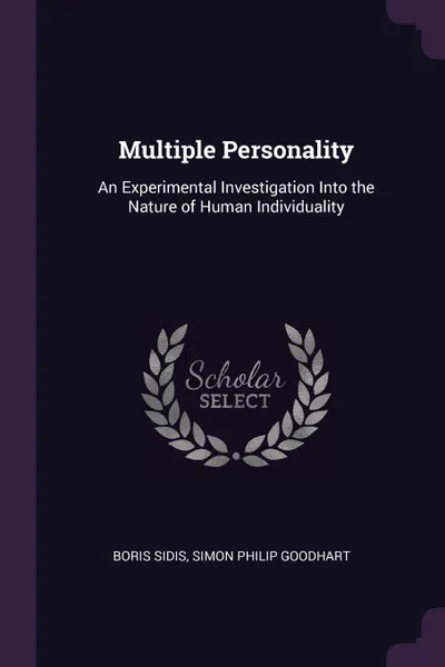 Обложка книги Multiple Personality. An Experimental Investigation Into the Nature of Human Individuality, Boris Sidis, Simon Philip Goodhart