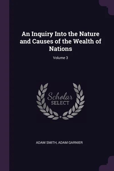 Обложка книги An Inquiry Into the Nature and Causes of the Wealth of Nations; Volume 3, Adam Smith, Adam Garnier