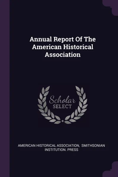 Обложка книги Annual Report Of The American Historical Association, American Historical Association