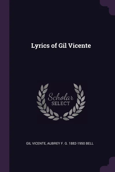 Обложка книги Lyrics of Gil Vicente, Gil Vicente, Aubrey F. G. 1882-1950 Bell
