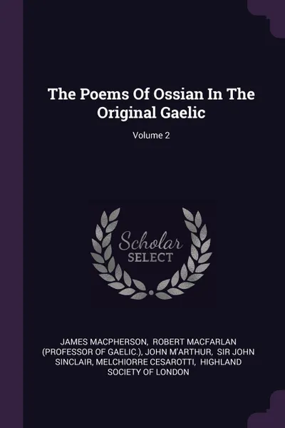 Обложка книги The Poems Of Ossian In The Original Gaelic; Volume 2, James Macpherson, John M'Arthur