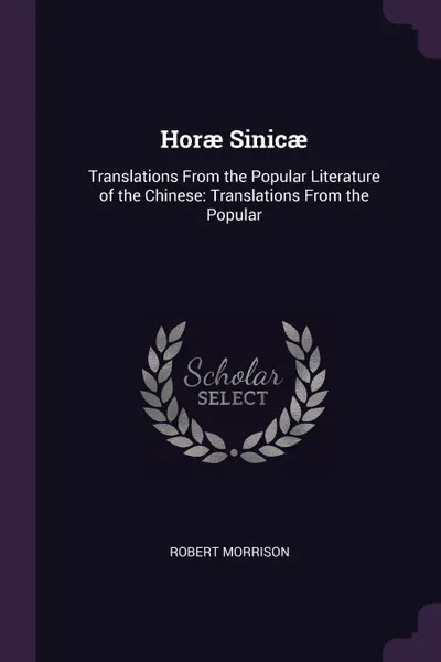 Обложка книги Horae Sinicae. Translations From the Popular Literature of the Chinese: Translations From the Popular, Robert Morrison