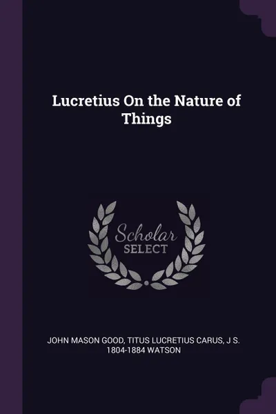 Обложка книги Lucretius On the Nature of Things, John Mason Good, Titus Lucretius Carus, J S. 1804-1884 Watson
