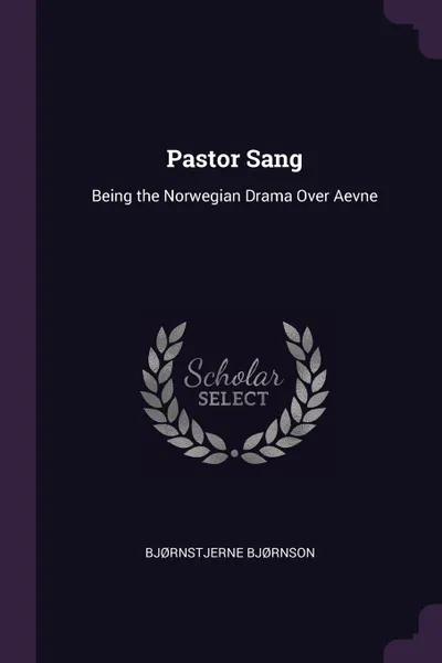 Обложка книги Pastor Sang. Being the Norwegian Drama Over Aevne, Bjørnstjerne Bjørnson