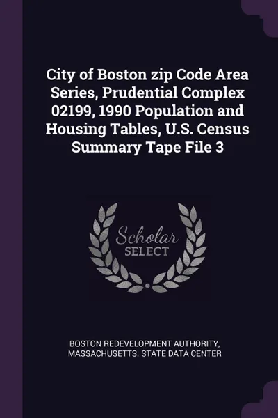 Обложка книги City of Boston zip Code Area Series, Prudential Complex 02199, 1990 Population and Housing Tables, U.S. Census Summary Tape File 3, Boston Redevelopment Authority