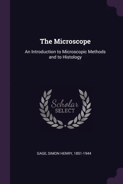 Обложка книги The Microscope. An Introduction to Microscopic Methods and to Histology, Simon Henry Gage