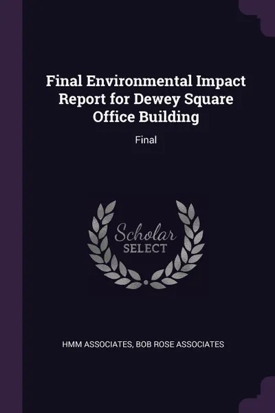 Обложка книги Final Environmental Impact Report for Dewey Square Office Building. Final, HMM Associates, Bob Rose Associates