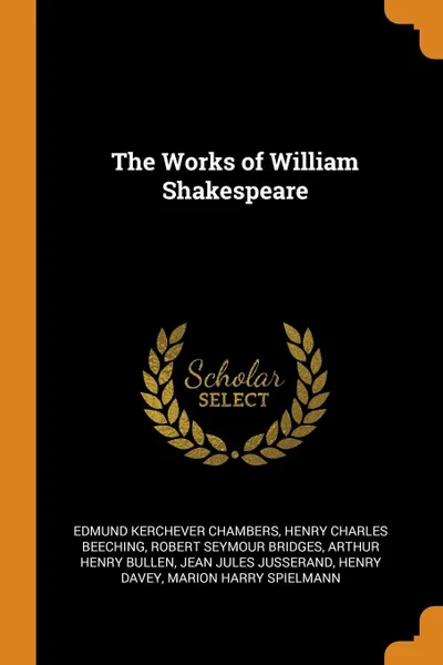 Обложка книги The Works of William Shakespeare, Edmund Kerchever Chambers, Henry Charles Beeching, Robert Seymour Bridges