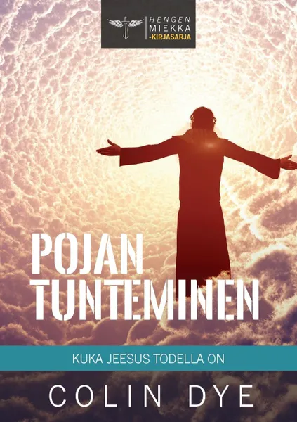 Обложка книги Pojan tunteminen. Kuka Jeesus todella on, Colin Dye, Christina Kotisaari