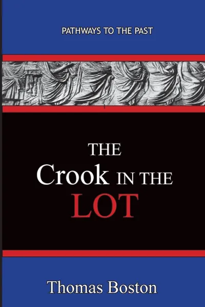 Обложка книги The Crook in the Lot. Pathways To The Past, Thomas Boston