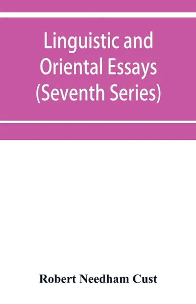 Обложка книги Linguistic and oriental essays. Written from the year 1840 to 1903 (Seventh Series), Robert Needham Cust