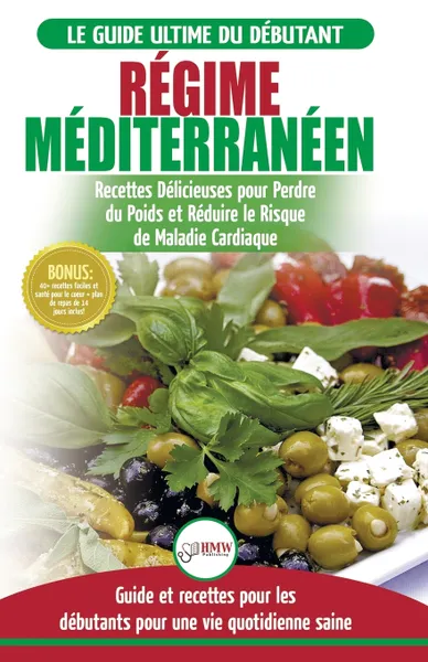 Обложка книги Regime Mediterraneen. Guide du debutant et livre de recettes pour reduire le risque de maladies cardiaques et recettes de regime alimentaire pour perdre du poids (Livre en Francais / Mediterranean Diet French Book), Simone Jacobs