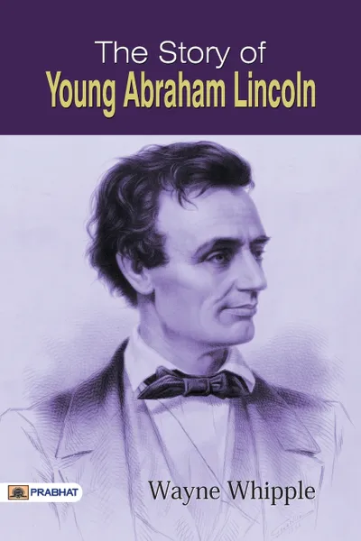 Обложка книги The Story of Young Abraham Lincoln, Wayne Whipple