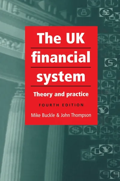 Обложка книги The UK Financial System. 4th Edition, Mike Buckle, John Thompson