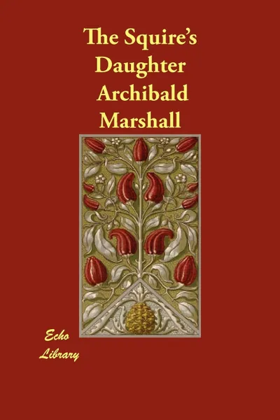 Обложка книги The Squire's Daughter, Archibald Marshall