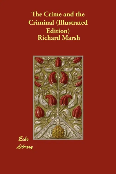 Обложка книги The Crime and the Criminal (Illustrated Edition), Richard Marsh