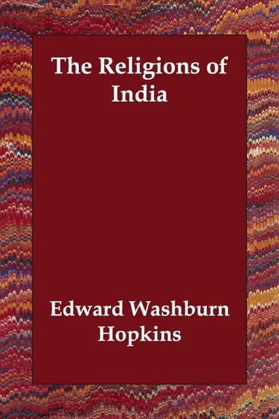 Обложка книги The Religions of India, Edward Washburn Hopkins