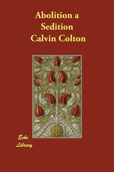 Обложка книги Abolition a Sedition, Calvin Colton