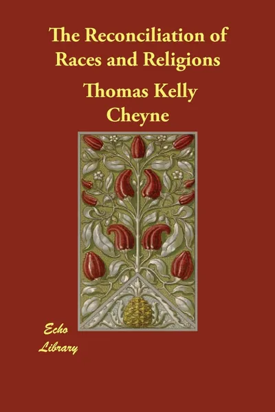 Обложка книги The Reconciliation of Races and Religions, Thomas Kelly Cheyne