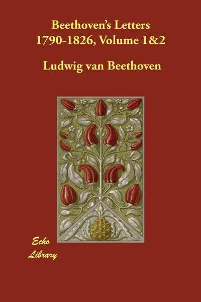 Обложка книги Beethoven's Letters 1790-1826, Volume 1&2, Ludwig van Beethoven, Lady Wallace