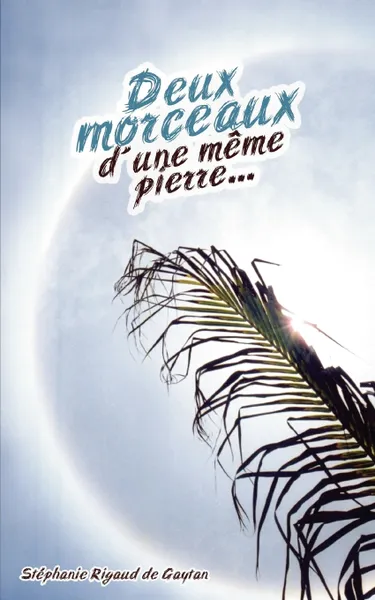 Обложка книги Deux morceaux d'une meme pierre, STEPHANIE RIGAUD DE GAYTAN