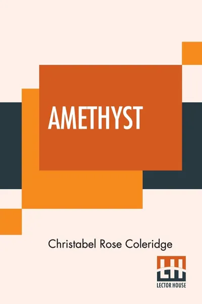 Обложка книги Amethyst. The Story Of A Beauty, Christabel Rose Coleridge