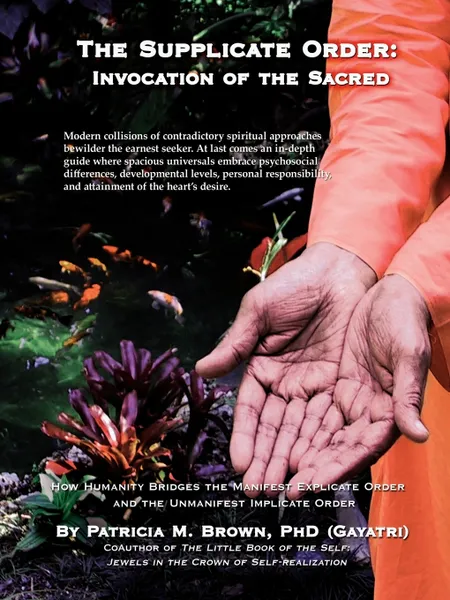 Обложка книги The Supplicate Order. Invocation of the Sacred, Patricia M. Brown, Ph. D. (Gayatri) Patricia M. Brown