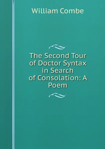 Обложка книги The Second Tour of Doctor Syntax in Search of Consolation: A Poem, William Combe