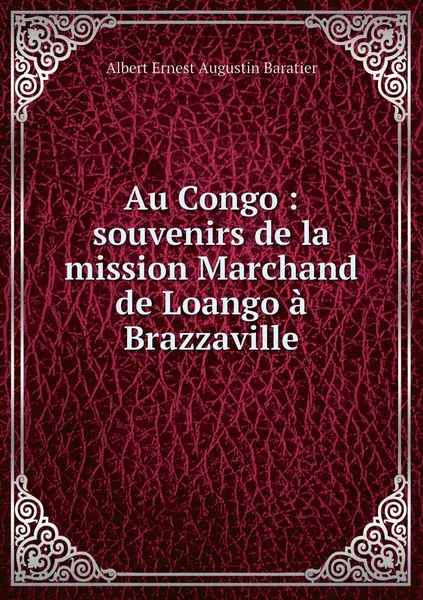 Обложка книги Au Congo : souvenirs de la mission Marchand de Loango a Brazzaville, Albert Ernest Augustin Baratier