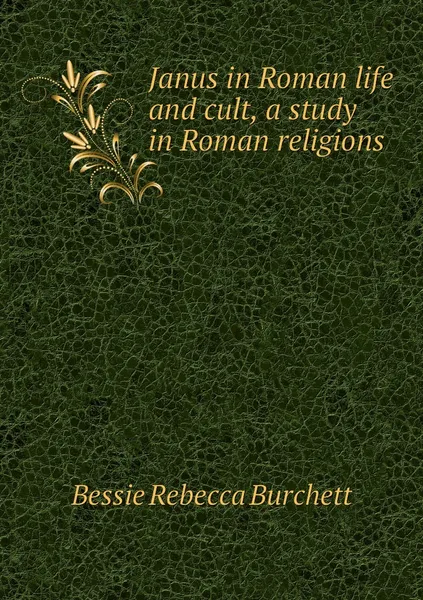 Обложка книги Janus in Roman life and cult, a study in Roman religions, Bessie Rebecca Burchett