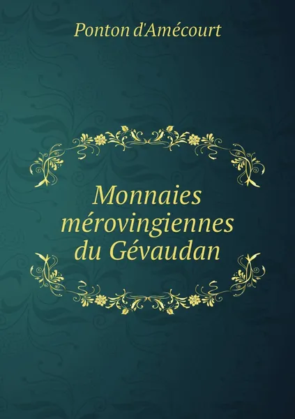 Обложка книги Monnaies merovingiennes du Gevaudan, Ponton d'Amécourt